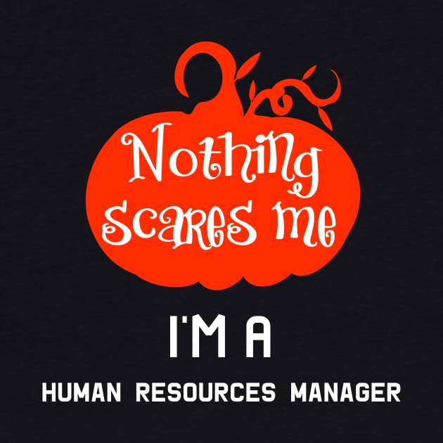 Nothing Scares Me I'm a Human Resources Manager by at85productions